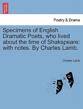 portada specimens of english dramatic poets, who lived about the time of shakspeare: with notes. by charles lamb. (en Inglés)