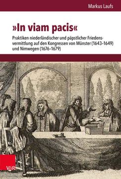 portada In Viam Pacis: Praktiken Niederlandischer Und Papstlicher Friedensvermittlung Auf Den Kongressen Von Munster (1643-1649) Und Nimwegen (en Alemán)