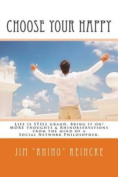 portada Choose Your Happy: MORE Thoughts & Rhinobservations from the Mind of a Social Network Philosopher. (in English)