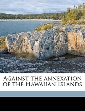 portada against the annexation of the hawaiian islands (en Inglés)