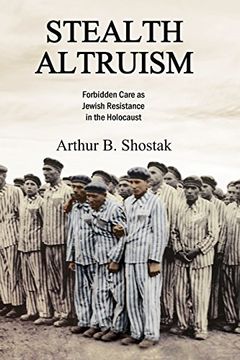 portada Stealth Altruism: Forbidden Care as Jewish Resistance in the Holocaust