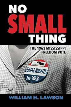 portada No Small Thing: The 1963 Mississippi Freedom Vote (Margaret Walker Alexander Series in African American Studies) (en Inglés)