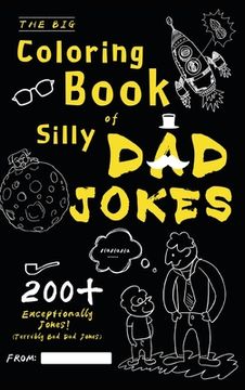 portada The Big Coloring Book of Silly Dad Jokes: Exceptionally 200+ Jokes! (Terribly Bad Dad Jokes) 