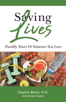 portada Saving Lives: Possibly Yours Or Someone You Love (en Inglés)
