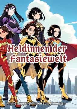 portada Heldinnen der Fantasiewelt: Anime Superheldinnen zum Ausmalen (en Alemán)