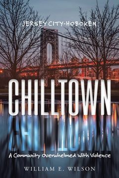 portada Chilltown: Jersey City - Hoboken: A Community Overwhelmed with Violence (in English)