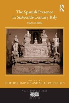 portada The Spanish Presence in Sixteenth-Century Italy: Images of Iberia (Transculturalisms, 1400-1700)