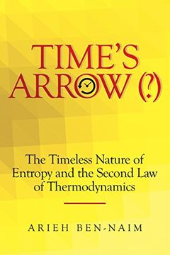 portada Time's Arrow (? ): The Timeless Nature of Entropy and the Second law of Thermodynamics (en Inglés)
