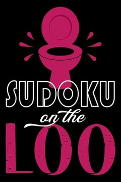 portada Sudoku On The Loo, Have Fun While You Poo: 100 Large Print, Medium Sudoku Puzzles with Solutions (The Ultimate Brain Games & Number Logic Puzzle Book