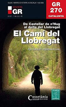 portada Gr 270 Catalunya. El Camí del Llobregat: De Castellar de N'hug al Delta de Llobregat (in Spanish)
