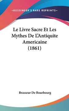 portada Le Livre Sacre Et Les Mythes De L'Antiquite Americaine (1861) (en Francés)