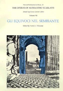 portada the operas of alessandro scarlatti, volume vii: gli equivoci nel sembiante (in English)