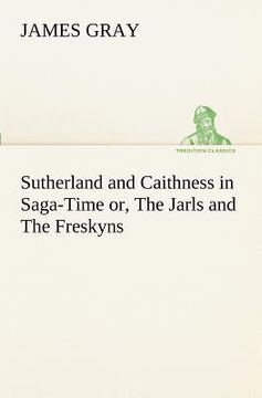 portada sutherland and caithness in saga-time or, the jarls and the freskyns (en Inglés)