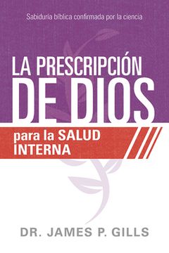 portada La Prescripción de Dios Para La Salud Interna / God's RX for Inner Healing: Sabiduría Bíblica Confirmada Por La Ciencia