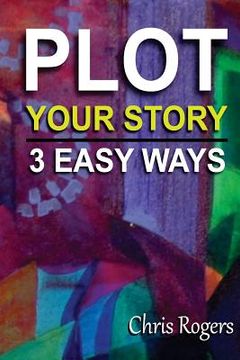 portada Plot Your Story 3 Easy Ways (en Inglés)
