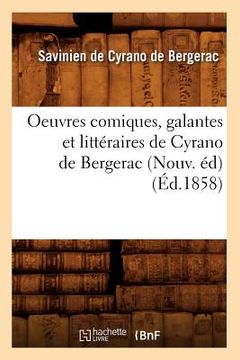 portada Oeuvres Comiques, Galantes Et Littéraires de Cyrano de Bergerac (Nouv. Éd) (Éd.1858) (en Francés)
