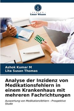 portada Analyse der Inzidenz von Medikationsfehlern in einem Krankenhaus mit mehreren Fachrichtungen (en Alemán)