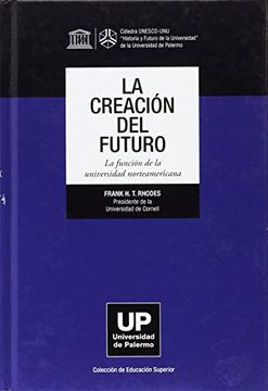 portada La Creacion del Futuro: La Funcion de la Universidad Norteamericana (in Spanish)