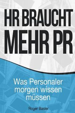 portada HR braucht mehr PR: Was Personaler morgen wissen müssen (in German)