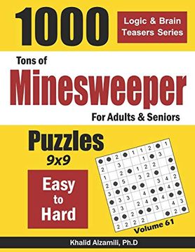 portada Tons of Minesweeper for Adults & Seniors: 1000 Easy to Hard Puzzles (9X9) (Logic & Brain Teasers Series) (en Inglés)