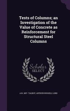 portada Tests of Columns; an Investigation of the Value of Concrete as Reinforcement for Structural Steel Columns (en Inglés)