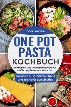 portada One Pot Pasta Kochbuch: Die besten One Pot Pasta Rezepte für ernährungsbewusste Menschen. Inklusive ausführlicher Tipps und Tricks für den Ein (in German)