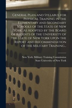 portada General Plan and Syllabus for Physical Training in the Elementary and Secondary Schools of the State of New York. As Adopted by the Board of Regents o (en Inglés)