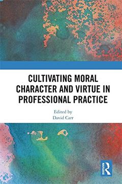 portada Cultivating Moral Character and Virtue in Professional Practice