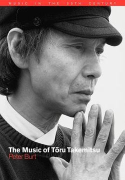 portada The Music of Toru Takemitsu (Music in the Twentieth Century) (en Inglés)