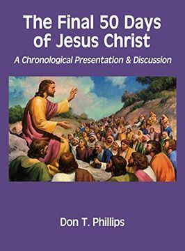 portada The Final 50 Days of Jesus Christ: A Chronological Presentation and Discussion (en Inglés)