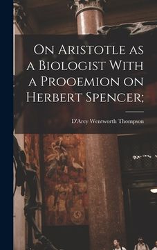 portada On Aristotle as a Biologist With a Prooemion on Herbert Spencer; (en Inglés)