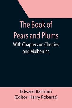portada The Book of Pears and Plums; With Chapters on Cherries and Mulberries