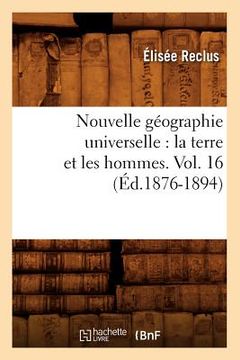 portada Nouvelle Géographie Universelle: La Terre Et Les Hommes. Vol. 16 (Éd.1876-1894)