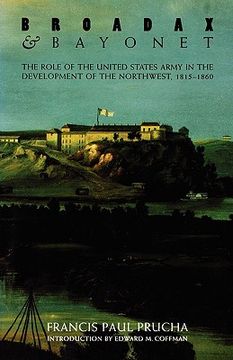 portada broadax and bayonet: the role of the united states army in the development of the northwest, 1815-1860 (en Inglés)