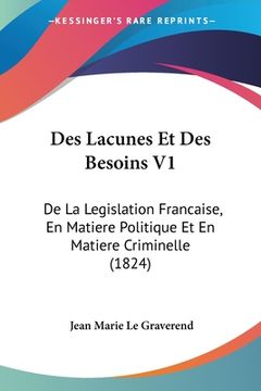 portada Des Lacunes Et Des Besoins V1: De La Legislation Francaise, En Matiere Politique Et En Matiere Criminelle (1824) (en Francés)