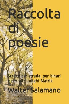portada Raccolta di poesie: Scritte per strada, per binari e per altri luoghi-Matrix (in Italian)