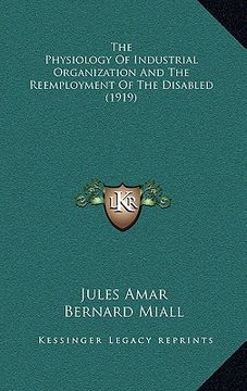 portada the physiology of industrial organization and the reemployment of the disabled (1919) (en Inglés)