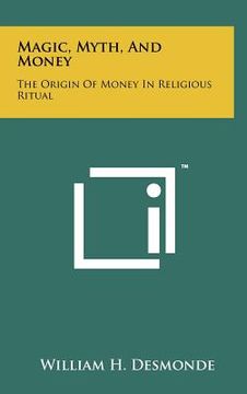 portada magic, myth, and money: the origin of money in religious ritual