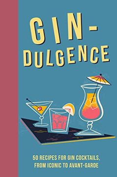 portada Gin-Dulgence: Over 50 Gin Cocktails, from Iconic to Avant-Garde (en Inglés)