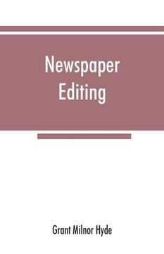 portada Newspaper editing; a manual for editors, copyreaders, and students of newspaper desk work (en Inglés)
