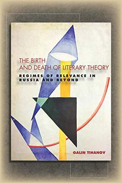 portada The Birth and Death of Literary Theory: Regimes of Relevance in Russia and Beyond (en Inglés)