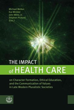 portada The Impact of Health Care: On Character Formation, Ethical Education, and the Communication of Values in Late Modern Pluralistic Societies (in English)
