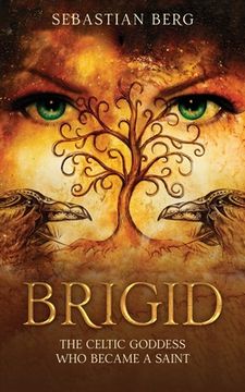 portada Brigid: The Celtic Goddess Who Became A Saint (en Inglés)