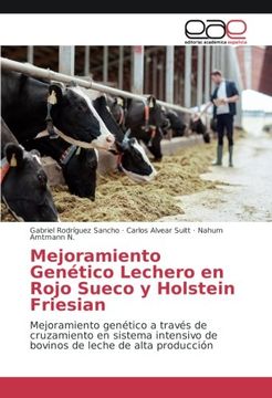 portada Mejoramiento Genético Lechero en Rojo Sueco y Holstein Friesian: Mejoramiento genético a través de cruzamiento en sistema intensivo de bovinos de leche de alta producción