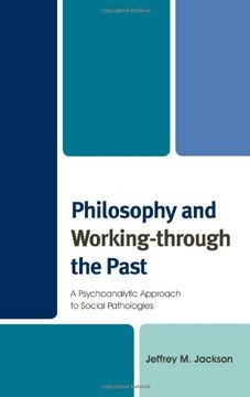 portada Philosophy and Working-through the Past: A Psychoanalytic Approach to Social Pathologies