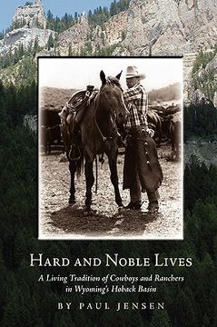 portada hard and noble lives: a living tradition of cowboys and ranchers in wyoming's hoback basin