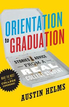 portada Orientation to Graduation: Stories & Advice From A Real College Student (en Inglés)