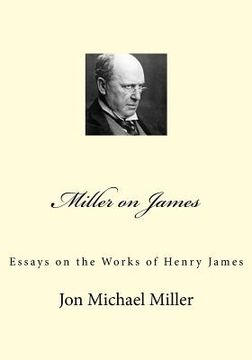 portada Miller on James: Essays on the Works of Henry James (en Inglés)