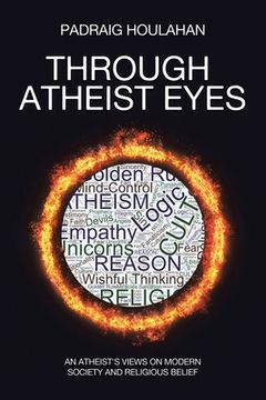 portada Through Atheist Eyes: An atheist's views on Modern Society and religious belief (en Inglés)