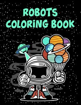 portada Robots Coloring Book: Robots Coloring Book, Robot Coloring Book For Toddlers. 70 Pages 8.5"x 11" In Cover. (en Inglés)